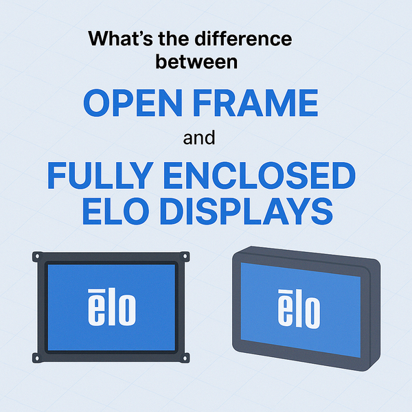 What’s the Difference Between Open Frame and Fully Enclosed ELO Displays
