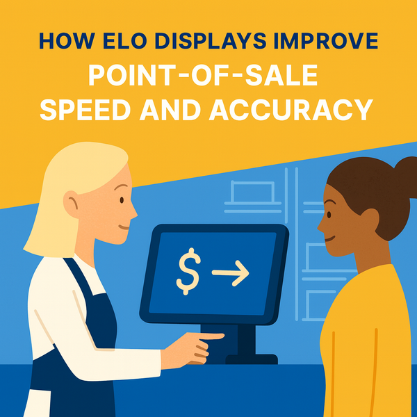 How ELO Displays Improve Point-of-Sale Speed and Accuracy