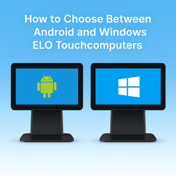 How to Choose Between Android and Windows ELO Touchcomputers