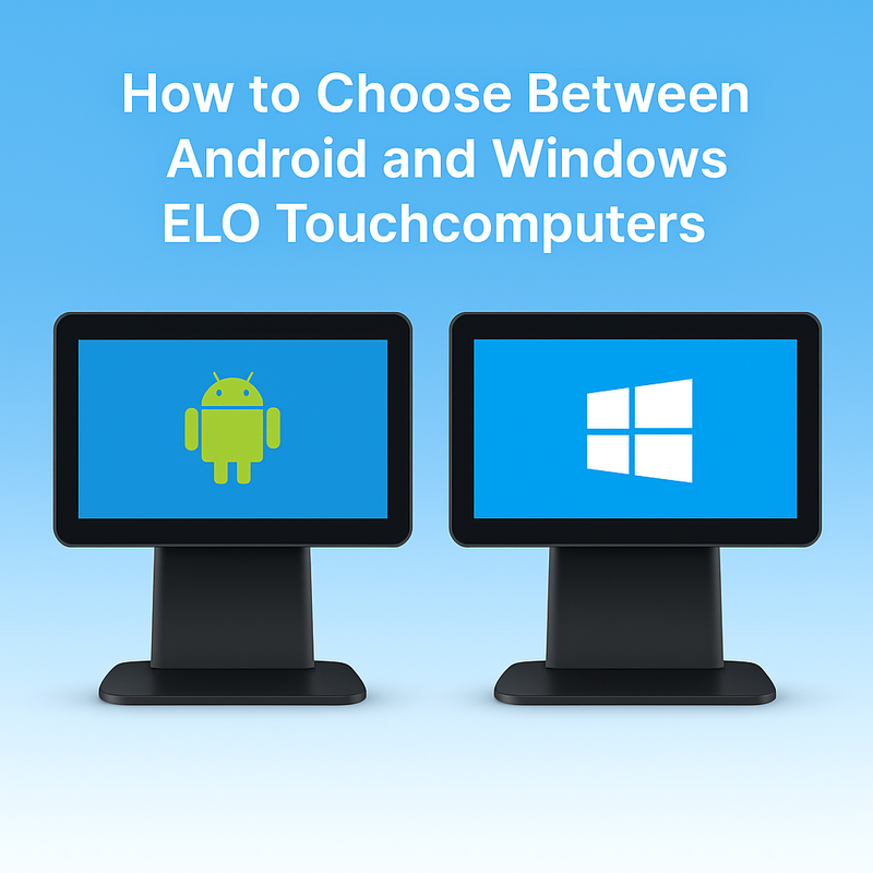 How to Choose Between Android and Windows ELO Touchcomputers