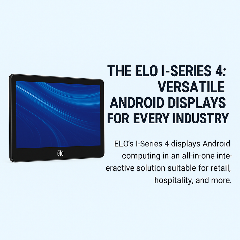 The ELO I-Series 4: Versatile Android Displays for Every Industry