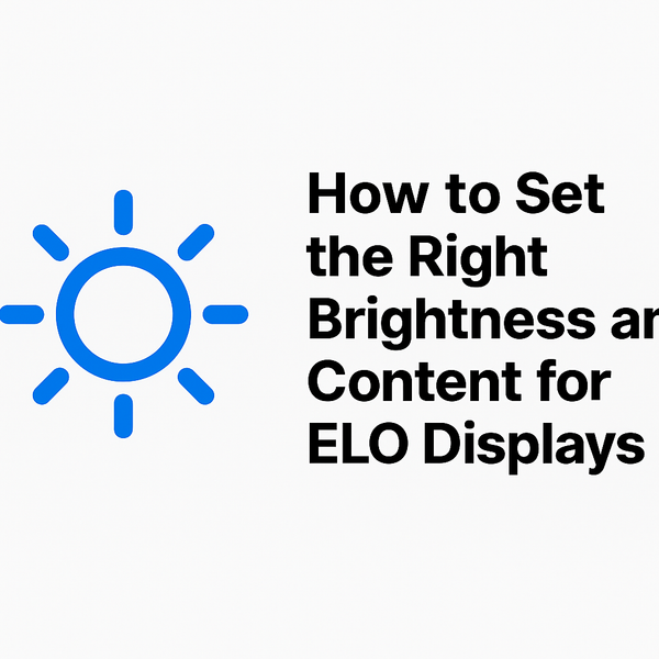 How to Set the Right Brightness and Content for ELO Displays