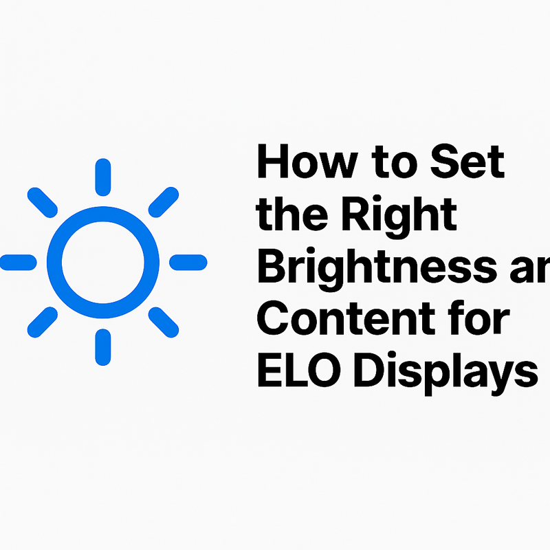 How to Set the Right Brightness and Content for ELO Displays